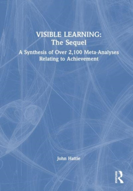 Visible Learning: The Sequel: A Synthesis of Over 2,100 Meta-Analyses Relating to Achievement