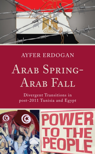 Arab Spring-Arab Fall: Divergent Transitions in post-2011 Tunisia and Egypt
