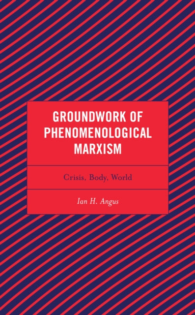 Groundwork of Phenomenological Marxism: Crisis, Body, World