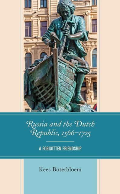 Russia and the Dutch Republic, 1566-1725: A Forgotten Friendship