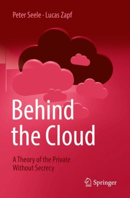 Behind the Cloud: A Theory of the Private Without Secrecy