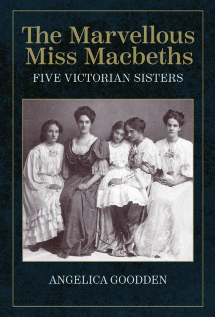 The Marvellous Miss Macbeths: Five Victorian Sisters