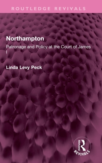 Northampton: Patronage and Policy at the Court of James I