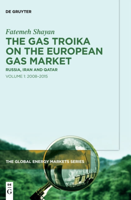 The Gas Troika on the European Gas Market: Russia, Iran and Qatar Volume 1: 2008-2015