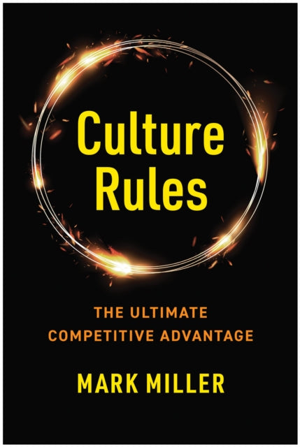 Culture Rules: The Leader's Guide to Creating the Ultimate Competitive Advantage