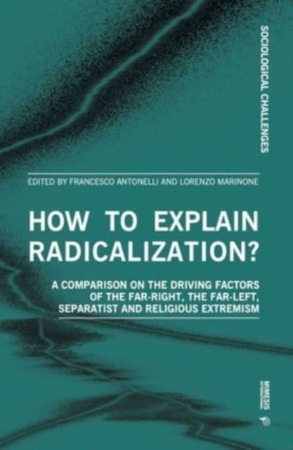 How to Explain Radicalization?: Comparing the Drivers of Far-Right, Far-Left, Separatism and Religious Extremism