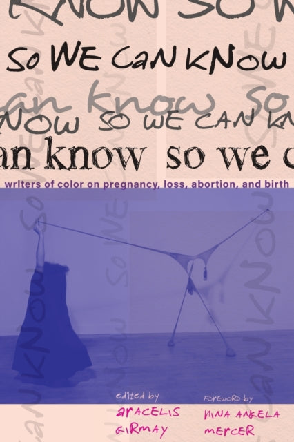 So We Can Know: Writers of Color on Pregnancy