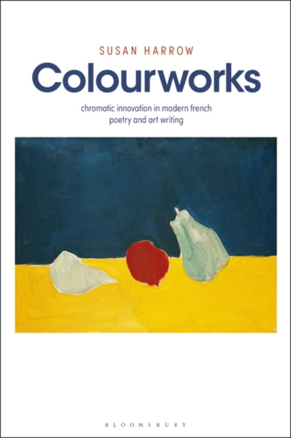 Colourworks: Chromatic Innovation in Modern French Poetry and Art Writing