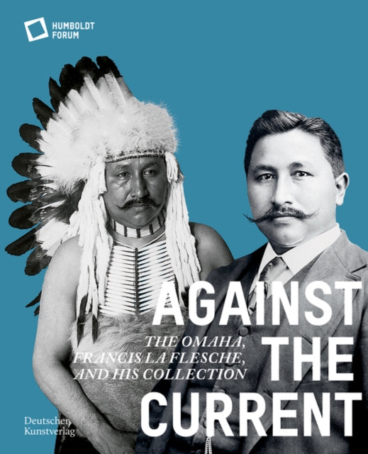 Against the Current: The Omaha. Francis La Flesche and His Collection