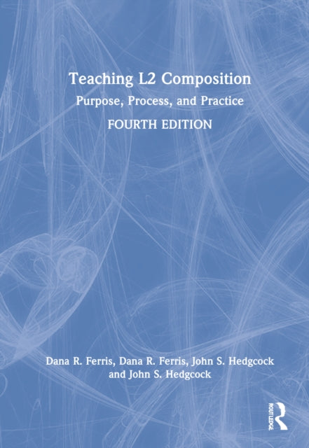 Teaching L2 Composition: Purpose, Process, and Practice