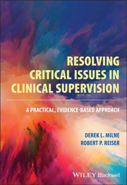 Resolving Critical Issues in Clinical Supervision:  A Practical, Evidence-Based Approach