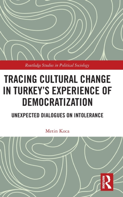 Tracing Cultural Change in Turkey's Experience of Democratization: Unexpected Dialogues on Intolerance