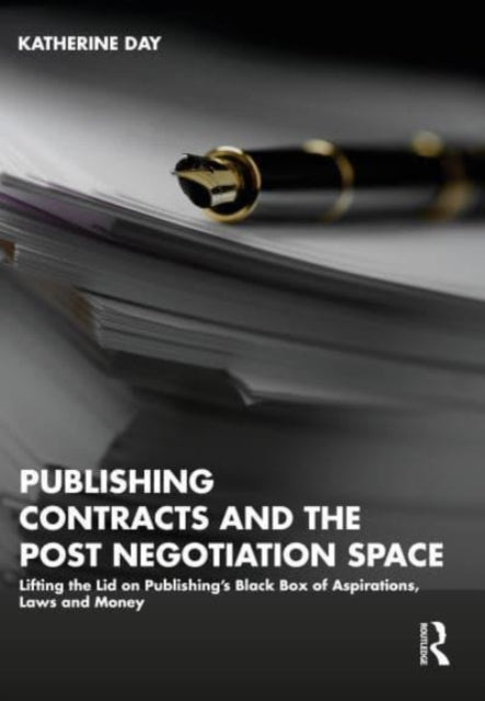 Publishing Contracts and the Post Negotiation Space: Lifting the Lid on Publishing's Black Box of Aspirations, Laws and Money