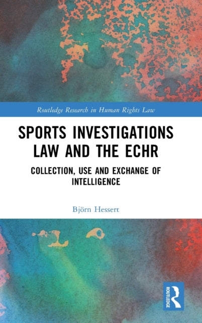 Sports Investigations Law and the ECHR: Collection, Use and Exchange of Intelligence