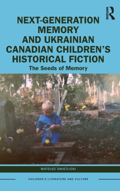 Next-Generation Memory and Ukrainian Canadian Children's Historical Fiction: The Seeds of Memory