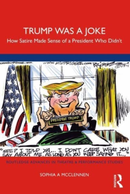 Trump Was a Joke: How Satire Made Sense of a President Who Didn't