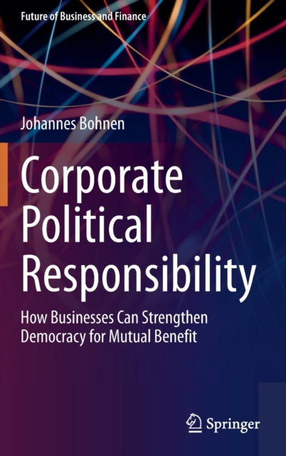 Corporate Political Responsibility: How Businesses Can Strengthen Democracy for Mutual Benefit