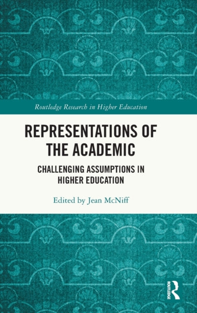 Representations of the Academic: Challenging Assumptions in Higher Education