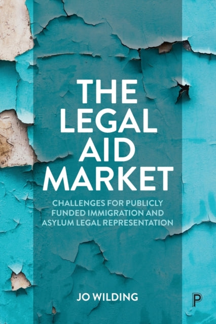 The Legal Aid Market: Challenges for Publicly Funded Immigration and Asylum Legal Representation