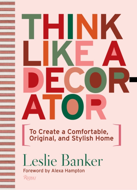 Think Like A Decorator: To Create a Comfortable, Original, and Stylish Home