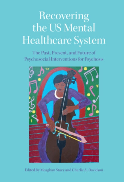 Recovering the US Mental Healthcare System: The Past, Present, and Future of Psychosocial Interventions for Psychosis