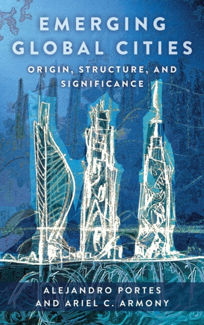 Emerging Global Cities: Origin, Structure, and Significance