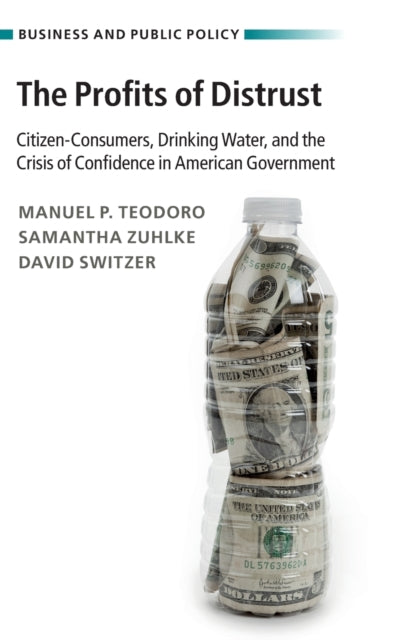 The Profits of Distrust: Citizen-Consumers, Drinking Water, and the Crisis of Confidence in American Government