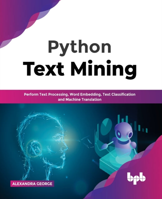 Python Text Mining: Perform Text Processing, Word Embedding, Text Classification and Machine Translation