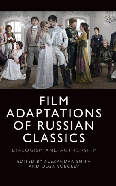 Film Adaptations of Russian Classics: Dialogism and Authorship