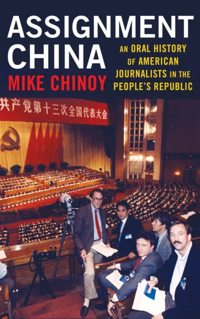 Assignment China: An Oral History of American Journalists in the People's Republic