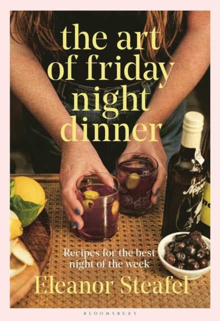 The Art of Friday Night Dinner: Recipes for the best night of the week