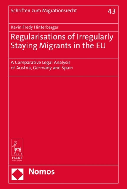 Regularisations of Irregularly Staying Migrants in the EU: A Comparative Legal Analysis of Austria, Germany and Spain