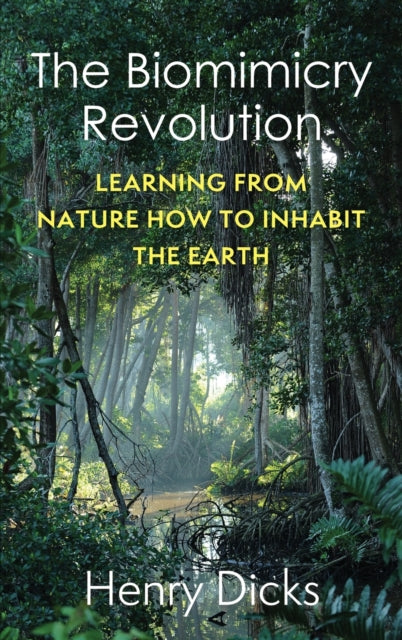 The Biomimicry Revolution: Learning from Nature How to Inhabit the Earth