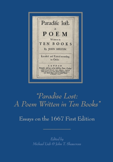 "Paradise Lost: A Poem Written in Ten Books": Essays on the 1667 First Edition