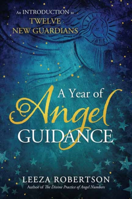 A Year of Angel Guidance: An Introduction to Twelve New Guardians