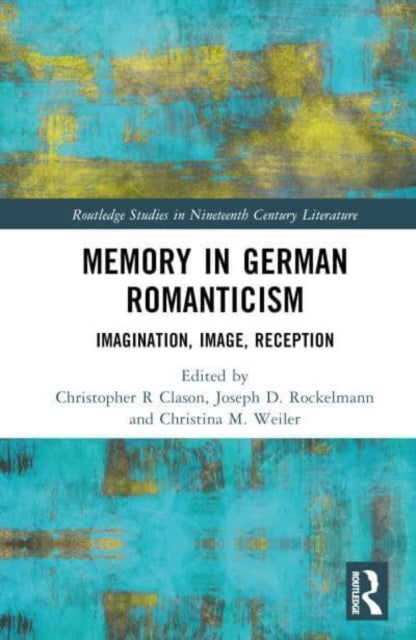 Memory in German Romanticism: Imagination, Image, Reception