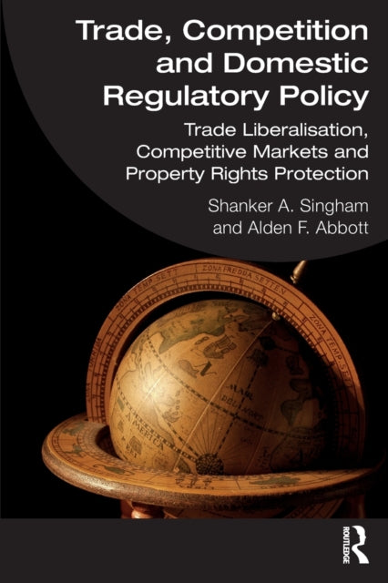 Trade, Competition and Domestic Regulatory Policy: Trade Liberalisation, Competitive Markets and Property Rights Protection