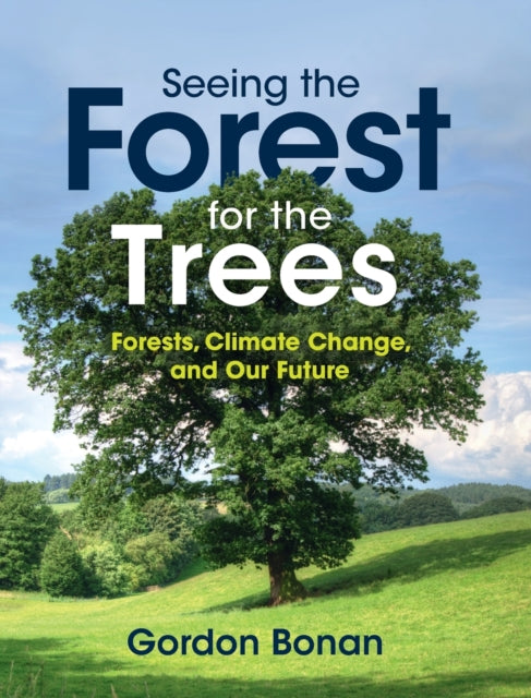 Seeing the Forest for the Trees: Forests, Climate Change, and Our Future