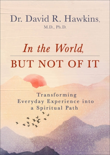In the World, But Not of It: Transforming Everyday Experience into a Spiritual Path