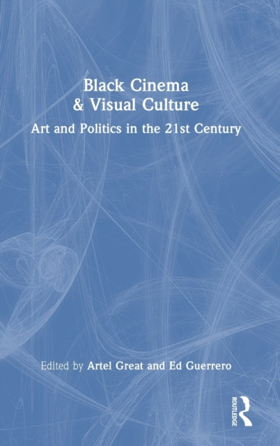 Black Cinema & Visual Culture: Art and Politics in the 21st Century