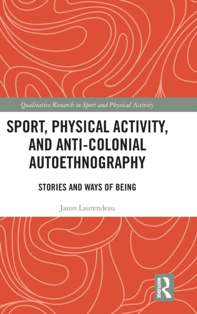 Sport, Physical Activity, and Anti-Colonial Autoethnography: Stories and Ways of Being