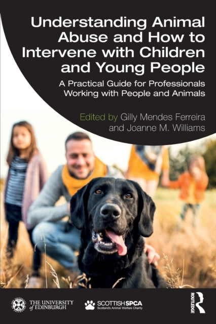 Understanding Animal Abuse and How to Intervene with Children and Young People: A Practical Guide for Professionals Working With People and Animals