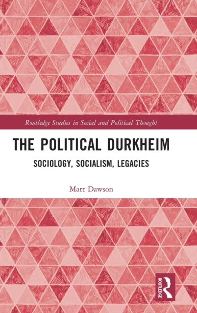 The Political Durkheim: Sociology, Socialism, Legacies