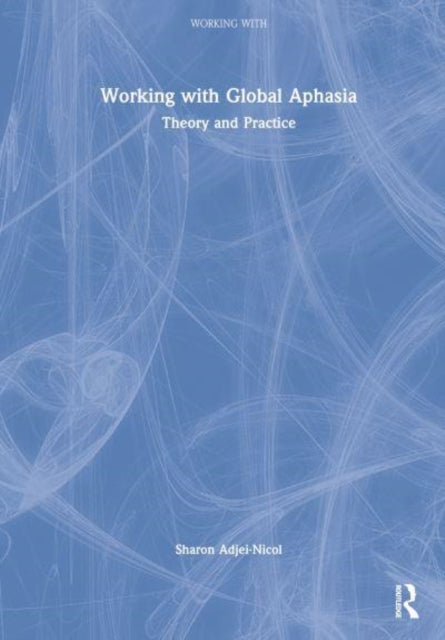 Working with Global Aphasia: Theory and Practice