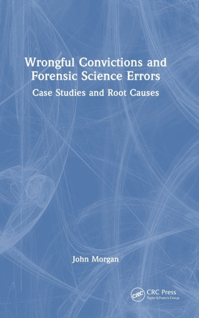 Wrongful Convictions and Forensic Science Errors: Case Studies and Root Causes
