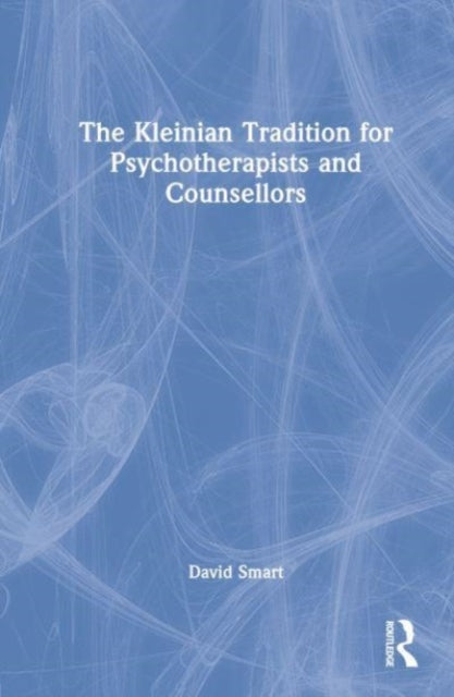 The Kleinian Tradition for Psychotherapists and Counsellors