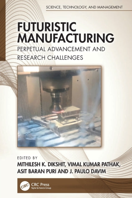 Futuristic Manufacturing: Perpetual Advancement and Research Challenges