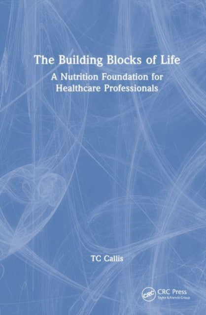The Building Blocks of Life: A Nutrition Foundation for Healthcare Professionals