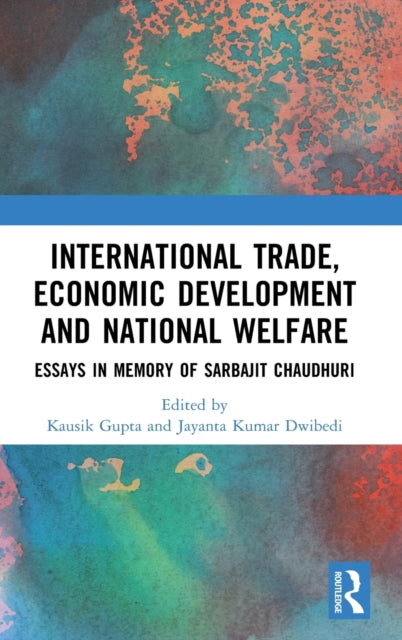 International Trade, Economic Development and National Welfare: Essays in Memory of Sarbajit Chaudhuri