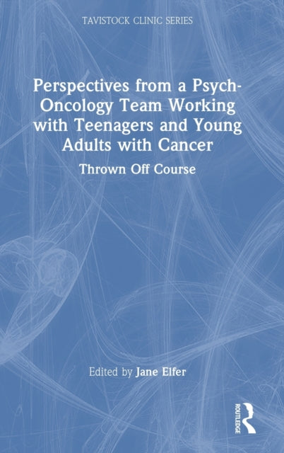 Perspectives from a Psych-Oncology Team Working with Teenagers and Young Adults with Cancer: Thrown Off Course